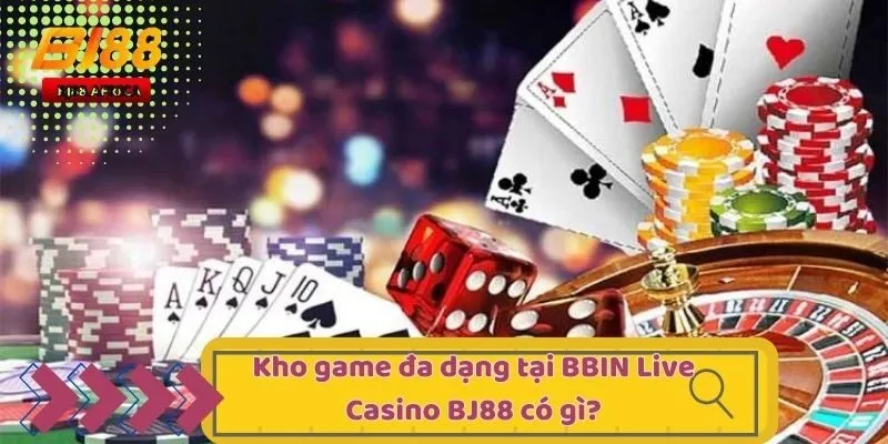 Bbin Live Casino Bj88 - Live Casino Hot Nhất Thị Trường 4 Kho game đa dạng tại BBIN Live Casino BJ88 có gì?