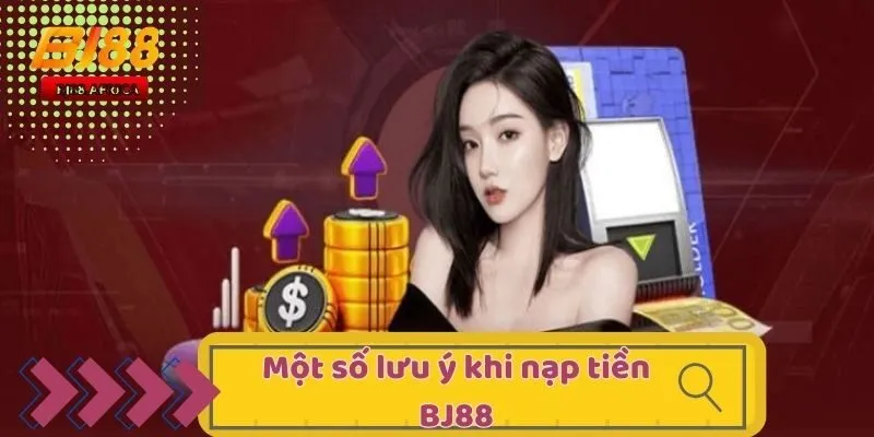 Nạp Tiền BJ88 - Giao Dịch Thuận Tiện Tại Sân Cược Với 4 Bước 4 Một số lưu ý khi nạp tiền BJ88