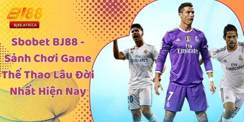 Sbobet BJ88 - Sảnh Chơi Game Thể Thao Lâu Đời Nhất Hiện Nay 1 Sbobet BJ88 - Sảnh Chơi Game Thể Thao Lâu Đời Nhất Hiện Nay