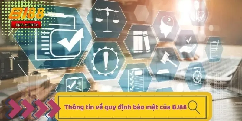 Chính Sách Bảo Mật BJ88 - Tổng Hợp Nội Dung Mới Nhất 1 Thông tin về quy định bảo mật của BJ88