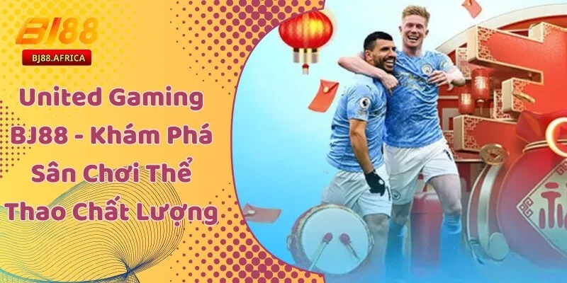 United Gaming BJ88 - Khám Phá Sân Chơi Thể Thao Chất Lượng 5 United Gaming BJ88 - Khám Phá Sân Chơi Thể Thao Chất Lượng