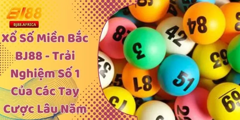 Xổ Số Miền Bắc BJ88 - Trải Nghiệm Số 1 Của Các Tay Cược Lâu Năm 1 Xổ Số Miền Bắc BJ88 - Trải Nghiệm Số 1 Của Các Tay Cược Lâu Năm