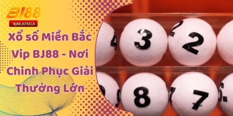 Xổ số Miền Bắc Vip BJ88 - Nơi Chinh Phục Giải Thưởng Lớn 1 Xổ số Miền Bắc Vip BJ88 - Nơi Chinh Phục Giải Thưởng Lớn